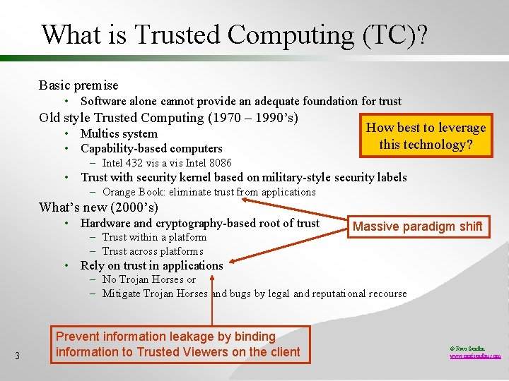 What is Trusted Computing (TC)? Basic premise • Software alone cannot provide an adequate