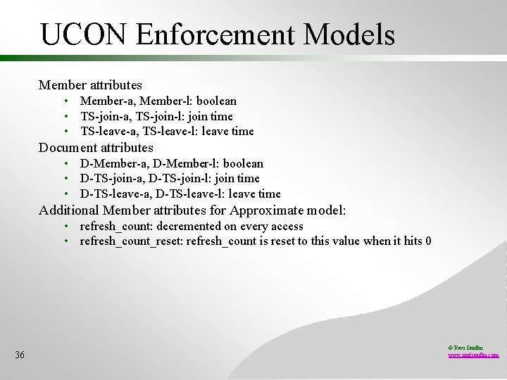 UCON Enforcement Models Member attributes • Member-a, Member-l: boolean • TS-join-a, TS-join-l: join time