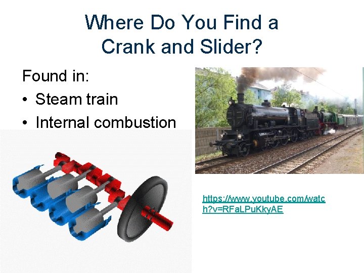 Where Do You Find a Crank and Slider? Found in: • Steam train •