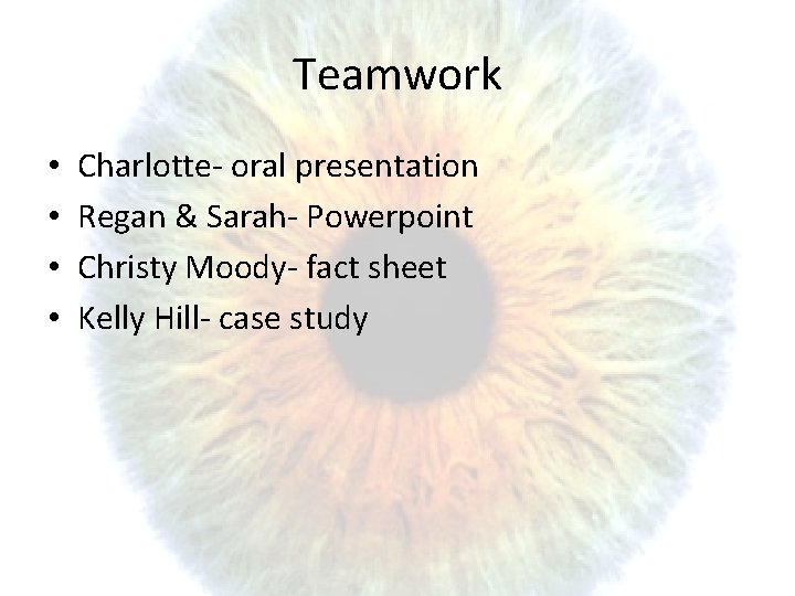 Teamwork • • Charlotte- oral presentation Regan & Sarah- Powerpoint Christy Moody- fact sheet