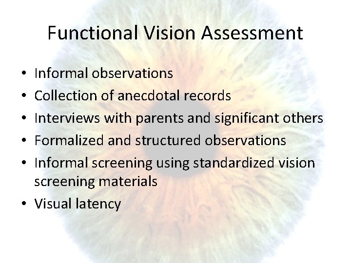 Functional Vision Assessment Informal observations Collection of anecdotal records Interviews with parents and significant