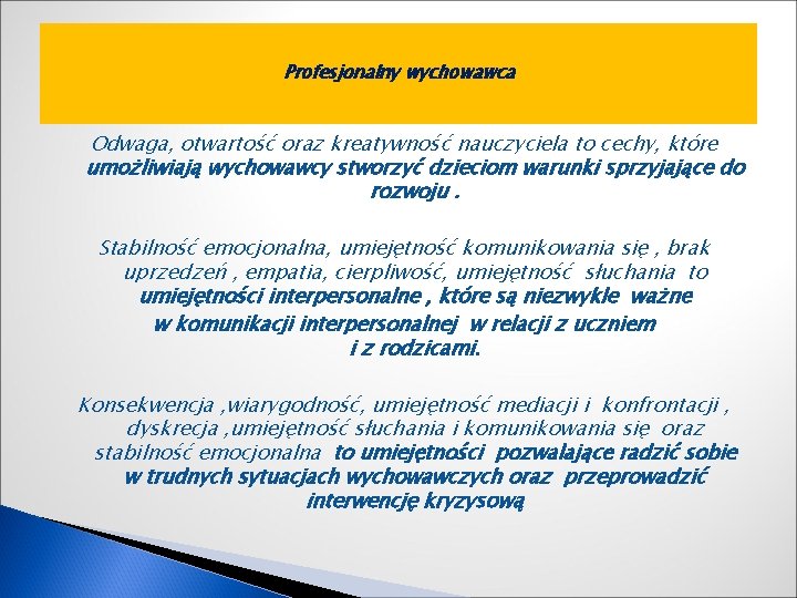 Profesjonalny wychowawca Odwaga, otwartość oraz kreatywność nauczyciela to cechy, które umożliwiają wychowawcy stworzyć dzieciom