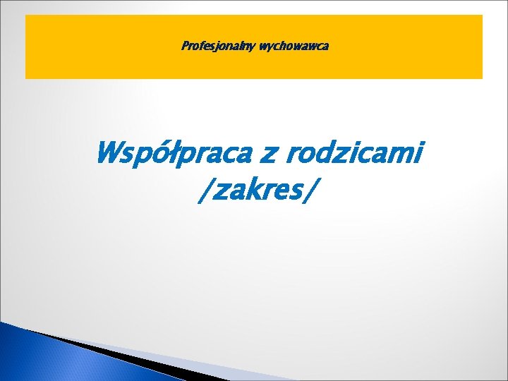 Profesjonalny wychowawca Współpraca z rodzicami /zakres/ 