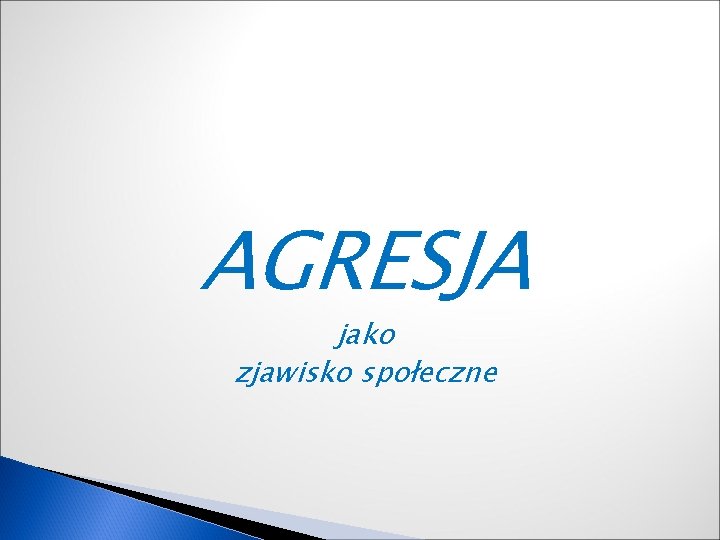 AGRESJA jako zjawisko społeczne 