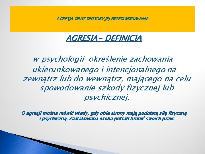 AGRESJA ORAZ SPOSOBY JEJ PRZECIWDZIAŁANIA AGRESJA- DEFINICJA w psychologii określenie zachowania ukierunkowanego i intencjonalnego