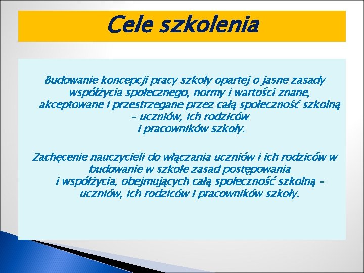 Cele szkolenia Budowanie koncepcji pracy szkoły opartej o jasne zasady współżycia społecznego, normy i