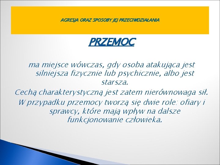AGRESJA ORAZ SPOSOBY JEJ PRZECIWDZIAŁANIA PRZEMOC ma miejsce wówczas, gdy osoba atakująca jest silniejsza