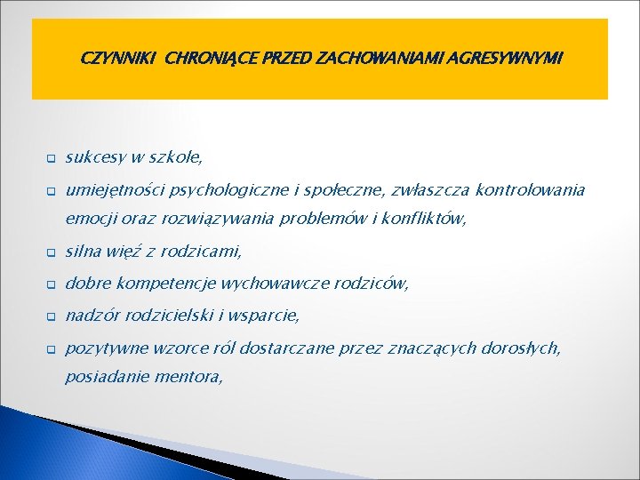 CZYNNIKI CHRONIĄCE PRZED ZACHOWANIAMI AGRESYWNYMI q sukcesy w szkole, q umiejętności psychologiczne i społeczne,