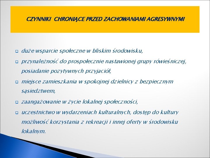 CZYNNIKI CHRONIĄCE PRZED ZACHOWANIAMI AGRESYWNYMI q duże wsparcie społeczne w bliskim środowisku, q przynależność