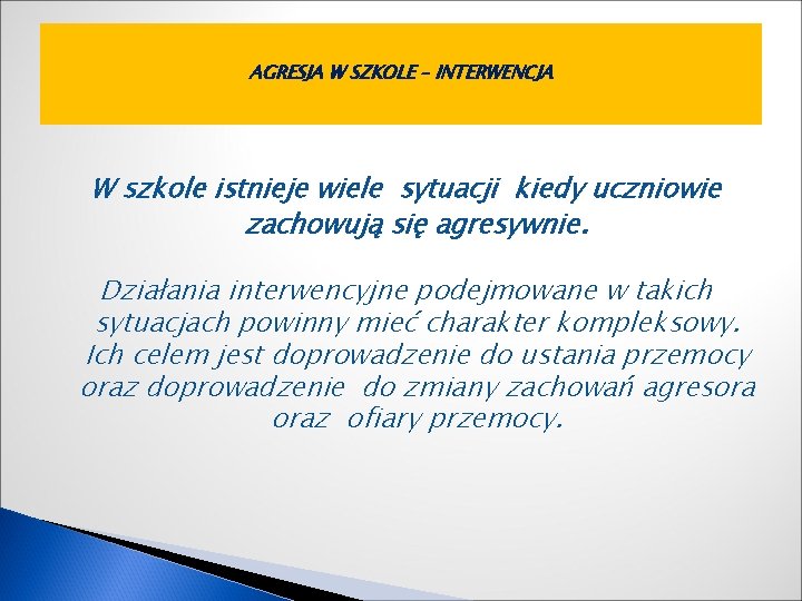 AGRESJA W SZKOLE – INTERWENCJA W szkole istnieje wiele sytuacji kiedy uczniowie zachowują się