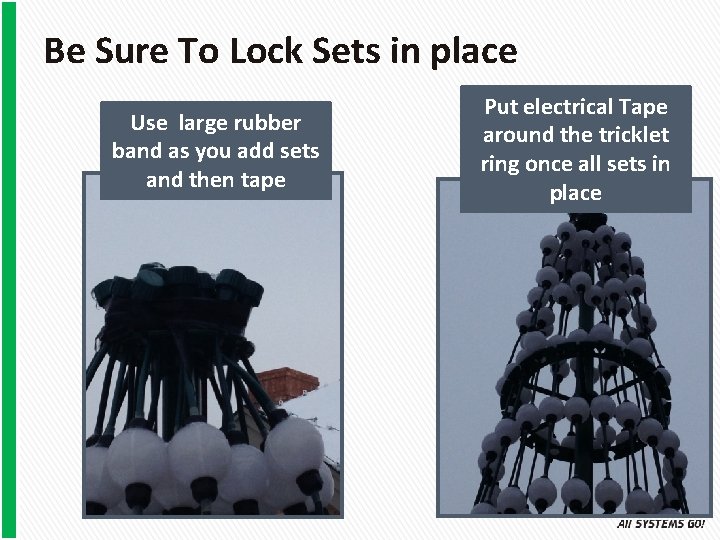 Be Sure To Lock Sets in place Use large rubber band as you add
