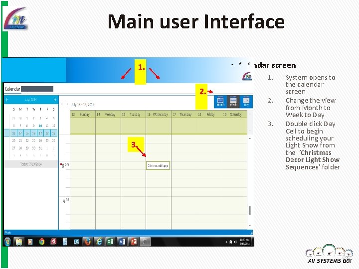Main user Interface easy-to-use 1. ‘Microsoft Outlook-style’ calendar screen 1. 2. 3. . System