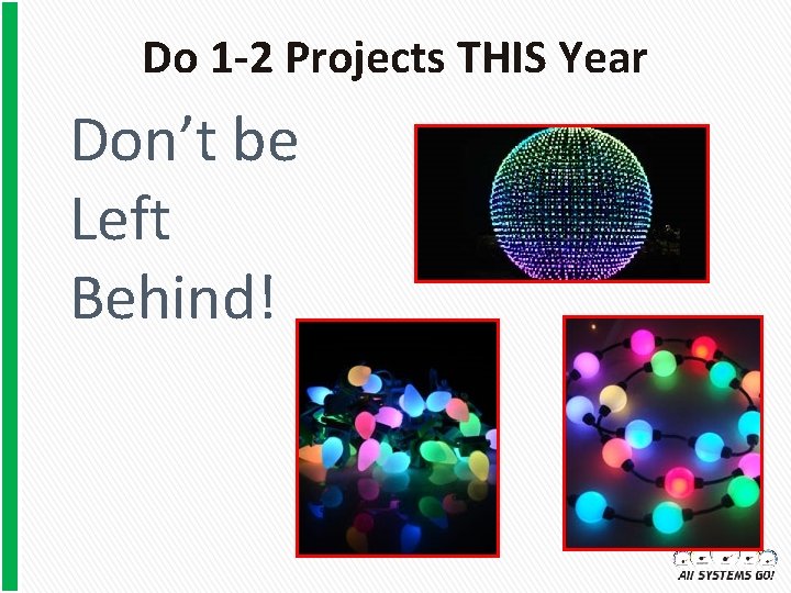 Do 1 -2 Projects THIS Year Don’t be Left Behind! 