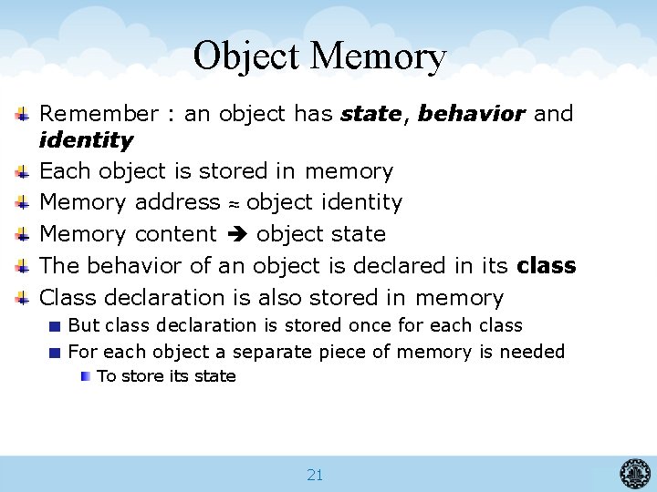 Object Memory Remember : an object has state, behavior and identity Each object is
