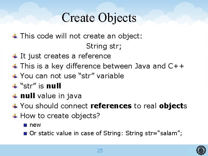 Create Objects This code will not create an object: String str; It just creates