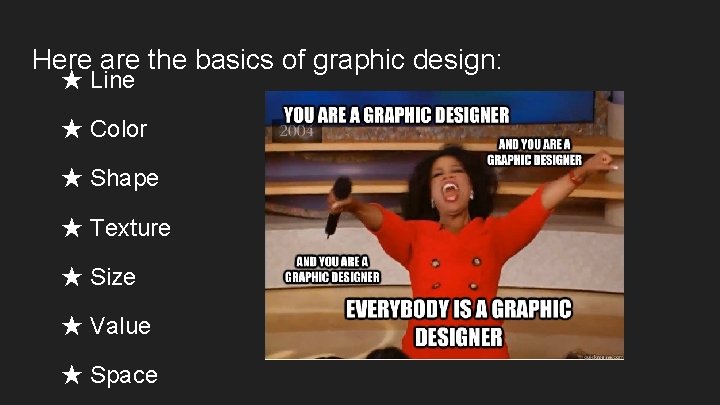 Here are the basics of graphic design: ★ Line ★ Color ★ Shape ★