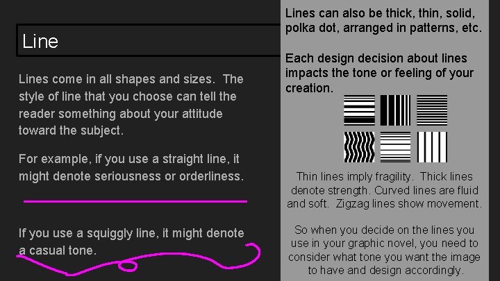 Lines come in all shapes and sizes. The style of line that you choose