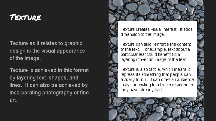 Texture creates visual interest. It adds dimension to the image. Texture as it relates