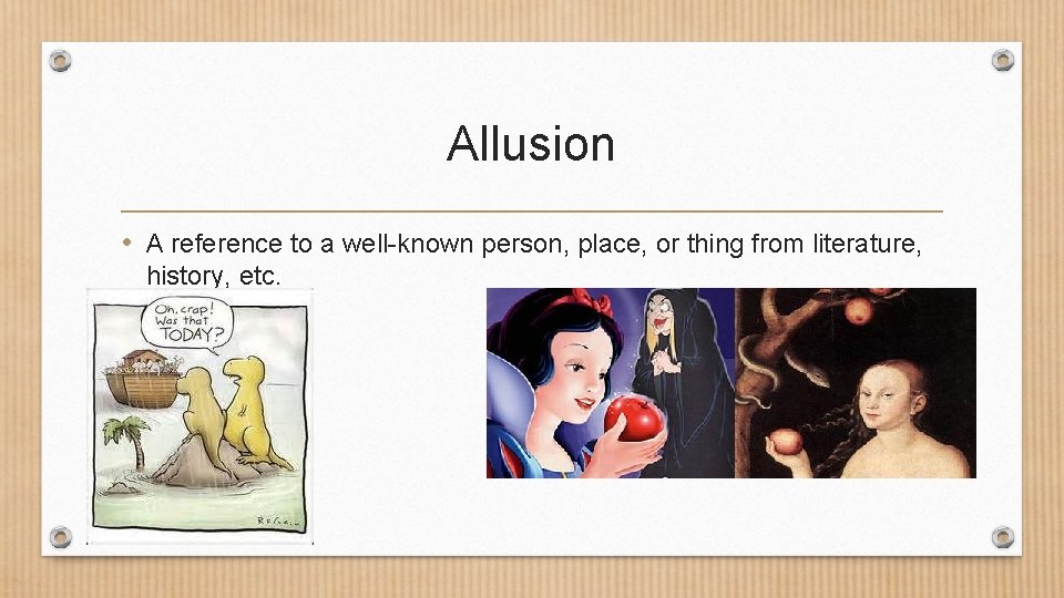 Allusion • A reference to a well-known person, place, or thing from literature, history,