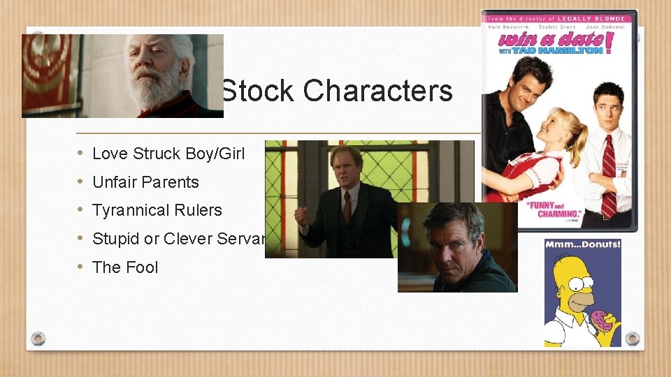 Stock Characters • • • Love Struck Boy/Girl Unfair Parents Tyrannical Rulers Stupid or