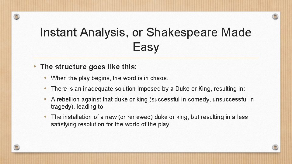 Instant Analysis, or Shakespeare Made Easy • The structure goes like this: • When