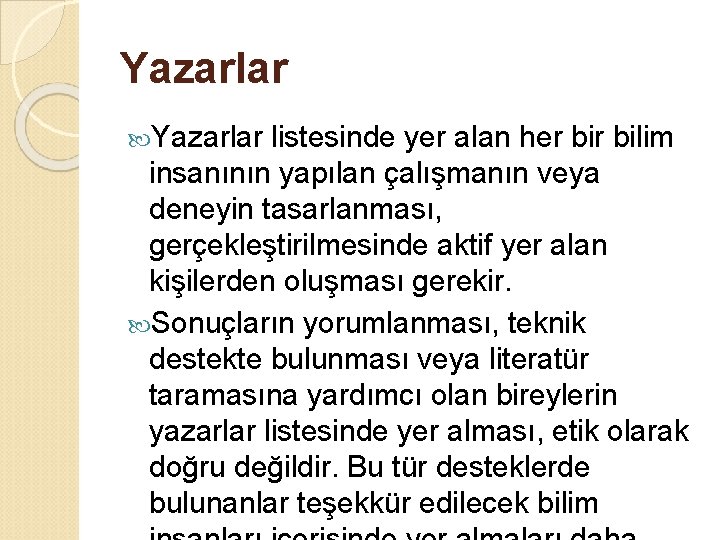 Yazarlar listesinde yer alan her bilim insanının yapılan çalışmanın veya deneyin tasarlanması, gerçekleştirilmesinde aktif