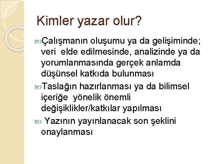 Kimler yazar olur? Çalışmanın oluşumu ya da gelişiminde; veri elde edilmesinde, analizinde ya da