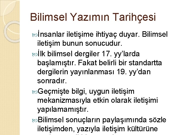 Bilimsel Yazımın Tarihçesi İnsanlar iletişime ihtiyaç duyar. Bilimsel iletişim bunun sonucudur. İlk bilimsel dergiler