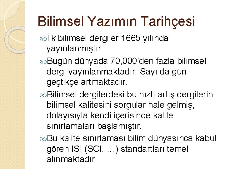 Bilimsel Yazımın Tarihçesi İlk bilimsel dergiler 1665 yılında yayınlanmıştır Bugün dünyada 70, 000’den fazla