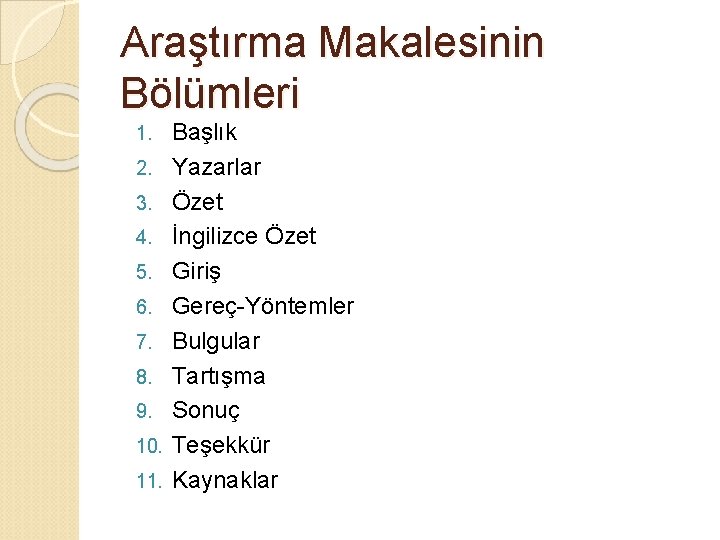 Araştırma Makalesinin Bölümleri 1. 2. 3. 4. 5. 6. 7. 8. 9. 10. 11.