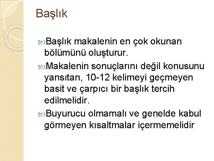 Başlık makalenin en çok okunan bölümünü oluşturur. Makalenin sonuçlarını değil konusunu yansıtan, 10 -12