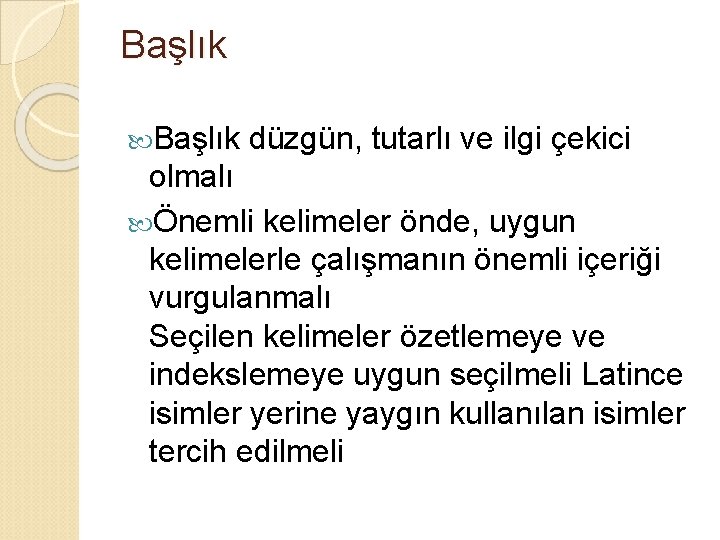 Başlık düzgün, tutarlı ve ilgi çekici olmalı Önemli kelimeler önde, uygun kelimelerle çalışmanın önemli
