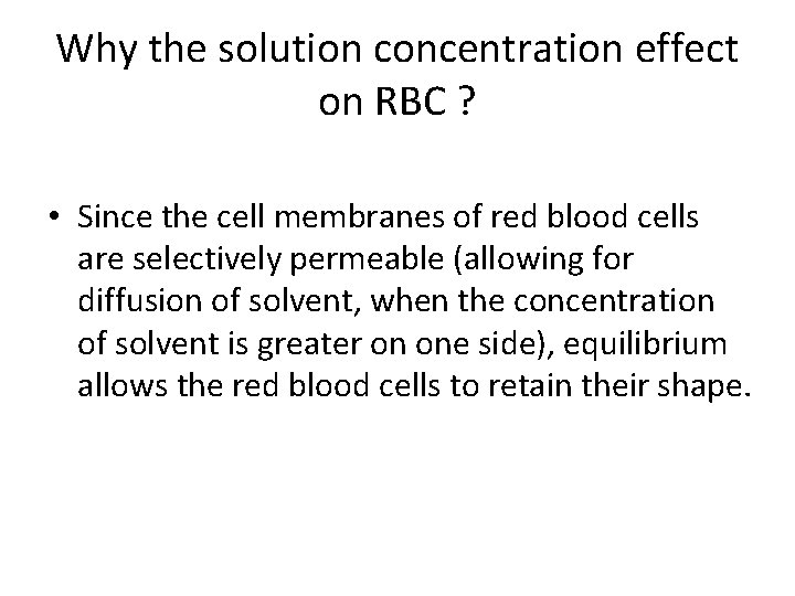Why the solution concentration effect on RBC ? • Since the cell membranes of
