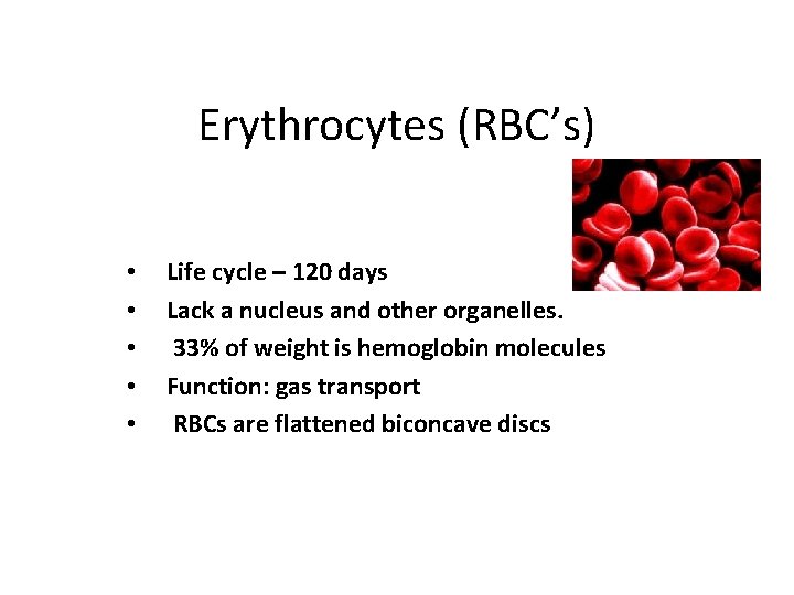 Erythrocytes (RBC’s) • • • Life cycle – 120 days Lack a nucleus and