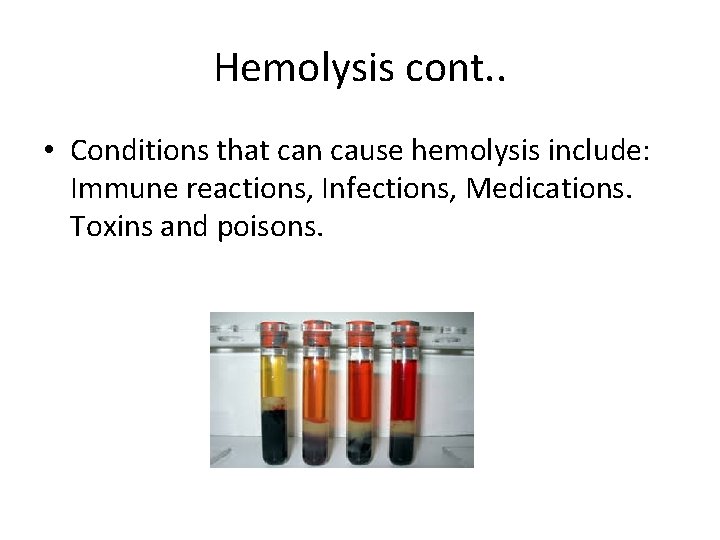 Hemolysis cont. . • Conditions that can cause hemolysis include: Immune reactions, Infections, Medications.
