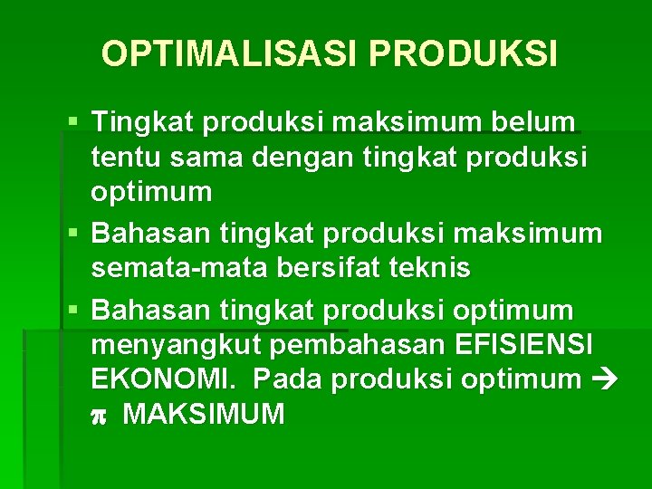 OPTIMALISASI PRODUKSI § Tingkat produksi maksimum belum tentu sama dengan tingkat produksi optimum §