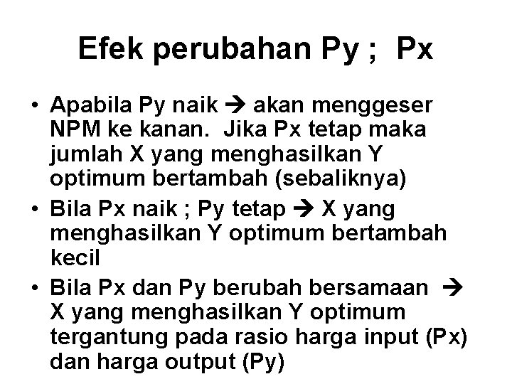 Efek perubahan Py ; Px • Apabila Py naik akan menggeser NPM ke kanan.