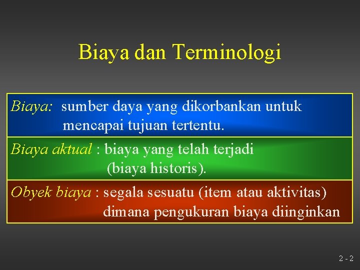 Biaya dan Terminologi Biaya: sumber daya yang dikorbankan untuk mencapai tujuan tertentu. Biaya aktual