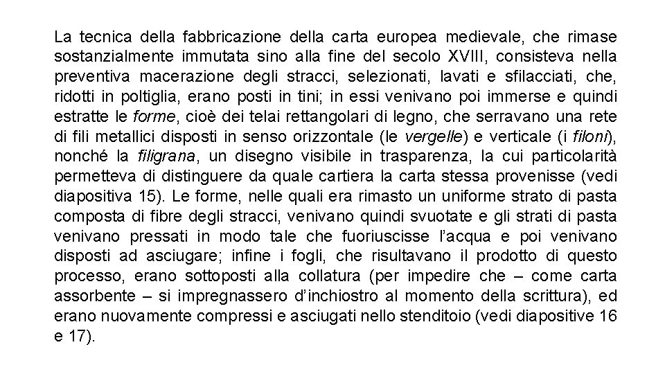 La tecnica della fabbricazione della carta europea medievale, che rimase sostanzialmente immutata sino alla