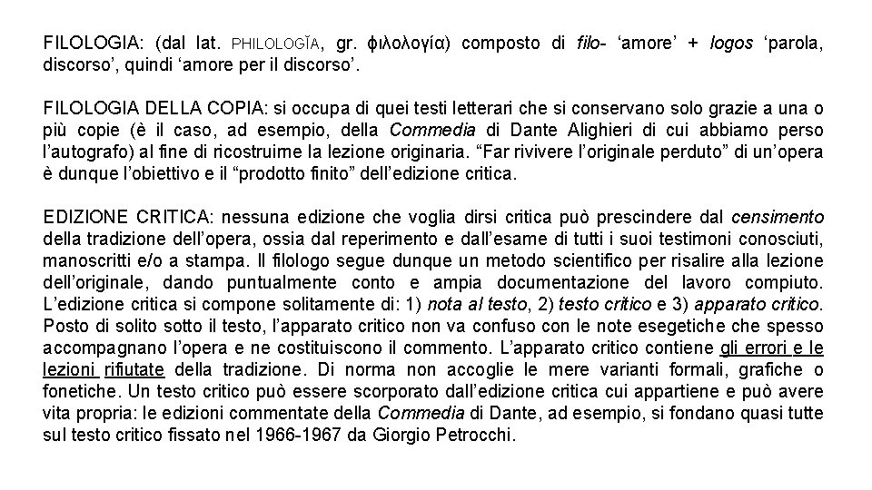 FILOLOGIA: (dal lat. PHILOLOGĬA, gr. ϕιλολογία) composto di filo- ‘amore’ + logos ‘parola, discorso’,