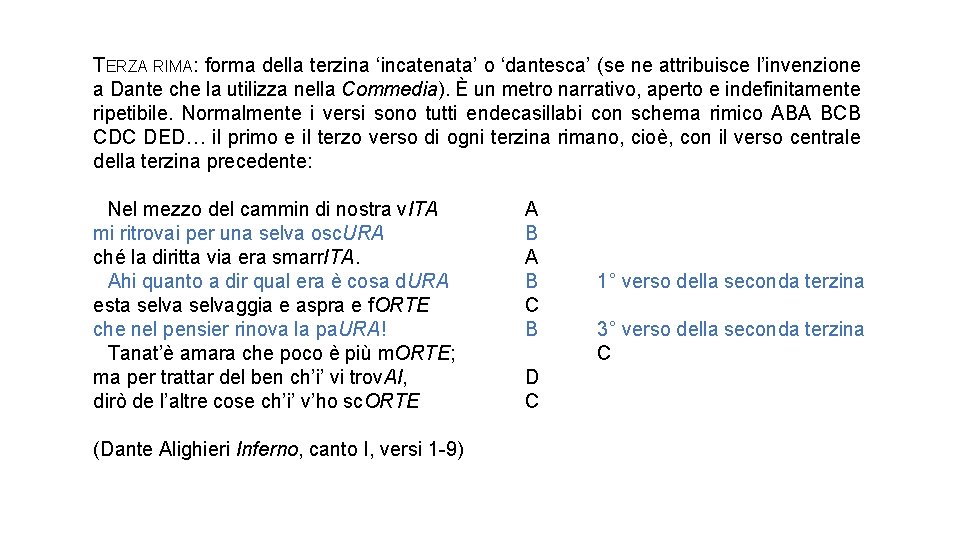 TERZA RIMA: forma della terzina ‘incatenata’ o ‘dantesca’ (se ne attribuisce l’invenzione a Dante