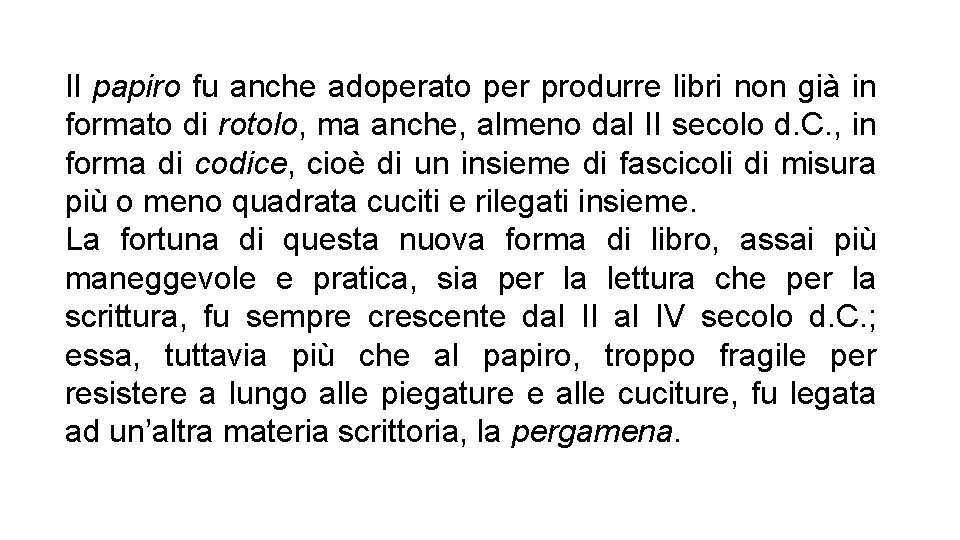 Il papiro fu anche adoperato per produrre libri non già in formato di rotolo,