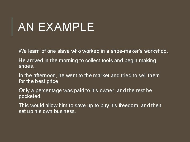 AN EXAMPLE We learn of one slave who worked in a shoe-maker’s workshop. He