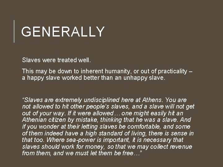 GENERALLY Slaves were treated well. This may be down to inherent humanity, or out