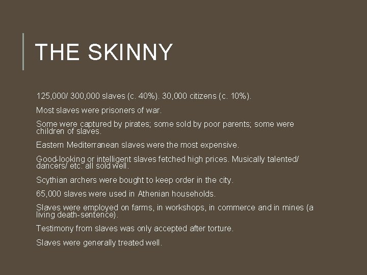 THE SKINNY 125, 000/ 300, 000 slaves (c. 40%). 30, 000 citizens (c. 10%).
