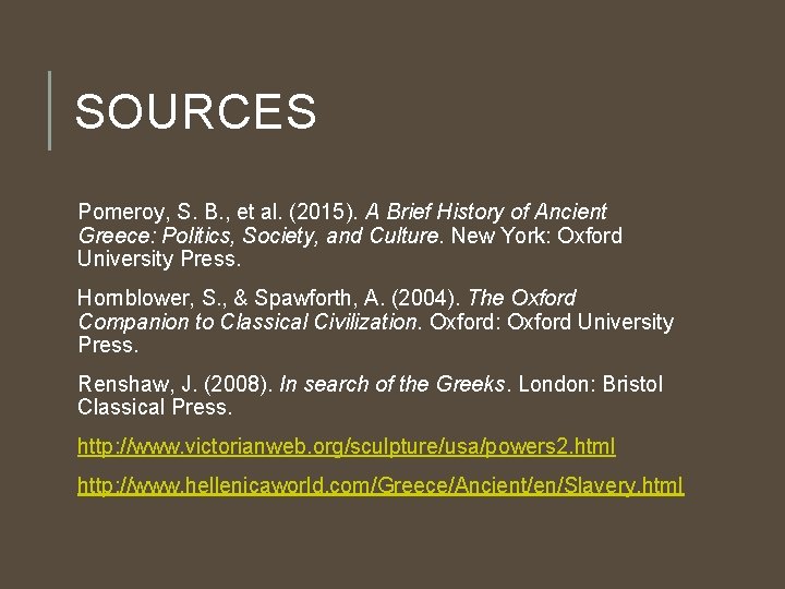 SOURCES Pomeroy, S. B. , et al. (2015). A Brief History of Ancient Greece: