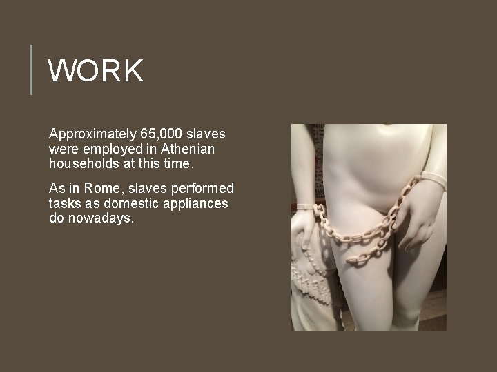 WORK Approximately 65, 000 slaves were employed in Athenian households at this time. As
