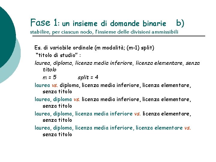 Fase 1: un insieme di domande binarie b) stabilire, per ciascun nodo, l’insieme delle