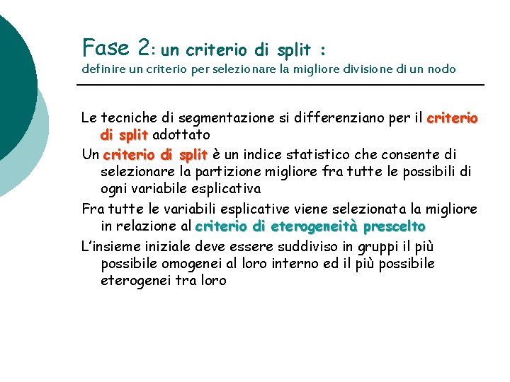 Fase 2: un criterio di split : definire un criterio per selezionare la migliore