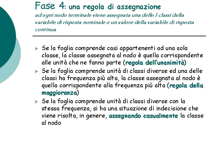 Fase 4: una regola di assegnazione ad ogni nodo terminale viene assegnata una delle